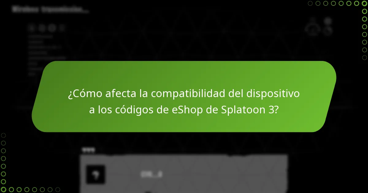 ¿Cómo afecta la compatibilidad del dispositivo a los códigos de eShop de Splatoon 3?
