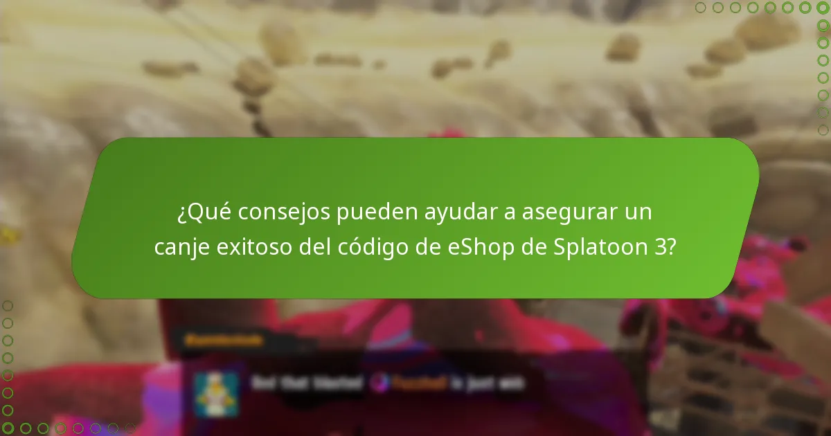 ¿Qué consejos pueden ayudar a asegurar un canje exitoso del código de eShop de Splatoon 3?
