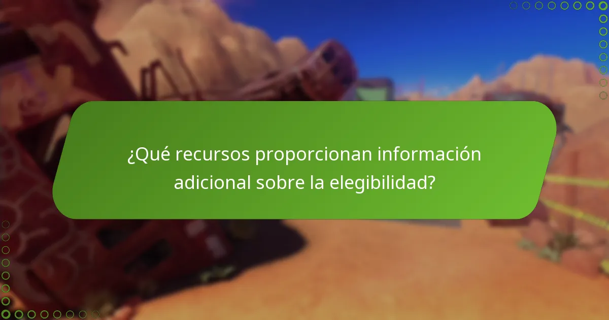 ¿Qué recursos proporcionan información adicional sobre la elegibilidad?